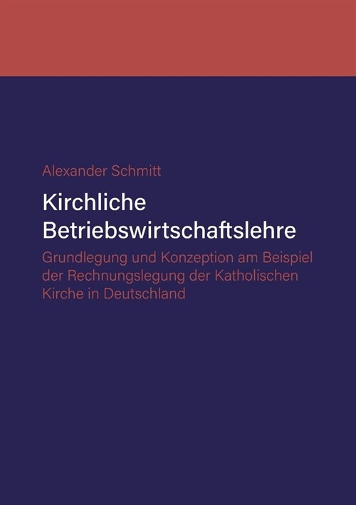 Kirchliche Betriebswirtschaftslehre: Grundlegung und Konzeption am Beispiel der Katholischen Kirche in Deutschland (Paperback)