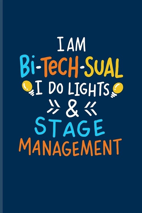 I Am Bi-Tech-Sual I Do Lights & Stage Management: Operating Theatre Technician Journal - Notebook - Workbook For Theatre Tech Course & Surrealist Thea (Paperback)