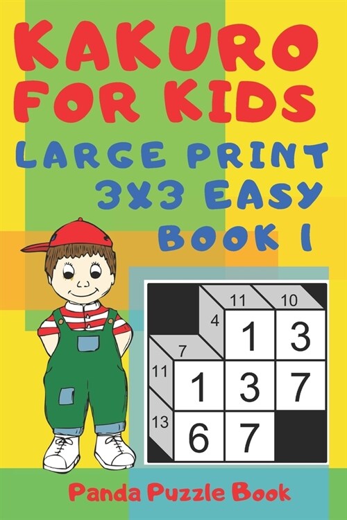 Kakuro For Kids - Large Print 3x3 Easy - Book 1: Kids Mind Games - Logic Games For Kids - Puzzle Book For Kids (Paperback)