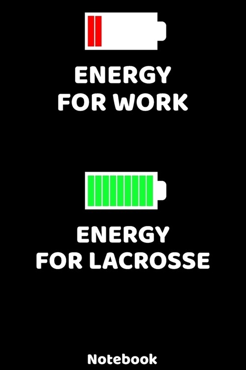 Energy for Work - Energy for Lacrosse Notebook: 120 ruled Pages 6x9. Journal for Player and Coaches. Writing Book for your training, your notes at w (Paperback)