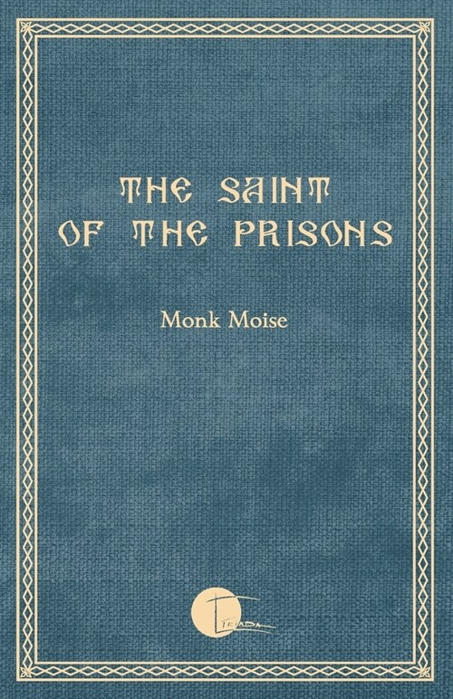 The Saint of the Prisons: Notes on the life of Valeriu Gafencu, collected and annotated by the monk Moise (Paperback)