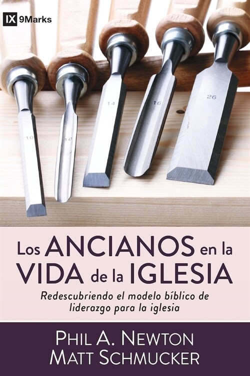 Los Ancianos En La Vida de la Iglesia: Redescubriendo El Modelo B?lico de Liderazgo Para La Iglesia (Paperback)