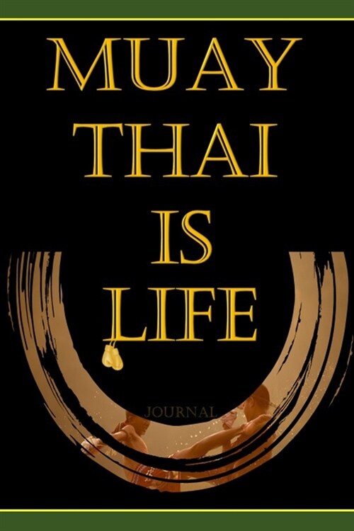 Muay Thai is Life: Muay Thai Blank lined Journal Notebook Lined writing -Diary to write in 6x9 .Gifts Ideas for Martial Arts - Kick Boxin (Paperback)