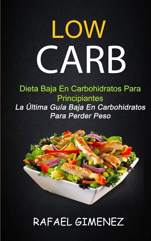 Low Carb - Dieta Baja En Carbohidratos Para Principiantes (La ?tima Gu? Baja En Carbohidratos Para Perder Peso) (Paperback)