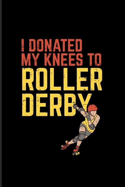 I Donated My Knees To Roller Derby: Funny Eighties And Retro 2020 Planner - Weekly & Monthly Pocket Calendar - 6x9 Softcover Organizer - For Roller Sk (Paperback)