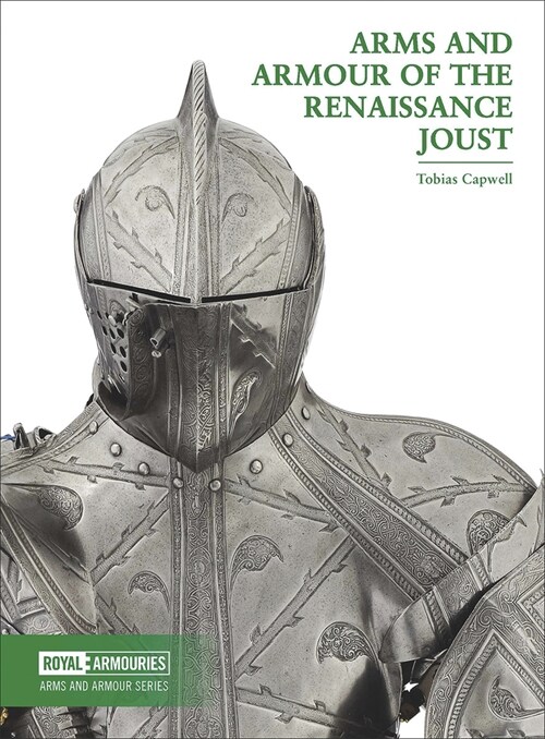Arms and Armour of the Renaissance Joust (Paperback)