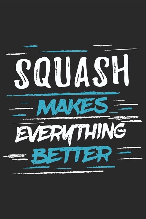 Squash Makes Everything Better: Funny Cool Squash Journal - Notebook - Workbook - Diary - Planner-6x9 - 120 College Ruled Lined Paper Pages With An Aw (Paperback)