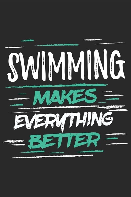 Swimming Makes Everything Better: Funny Cool Swimmer Journal - Notebook - Workbook - Diary - Planner-6x9 -120 Blank Pages With An Awesome Comic Quote (Paperback)