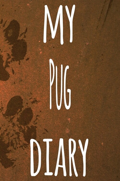 My Pug Diary: The perfect gift for the dog owner in your life - 6x9 119 page lined journal! (Paperback)