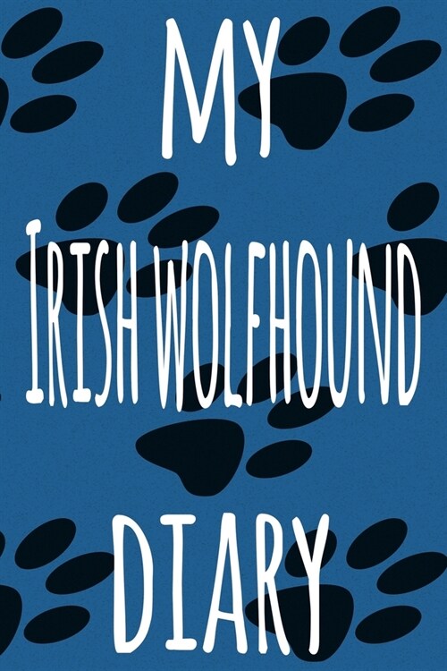 My Irish Wolfhound Diary: The perfect gift for the dog owner in your life - 6x9 119 page lined journal! (Paperback)