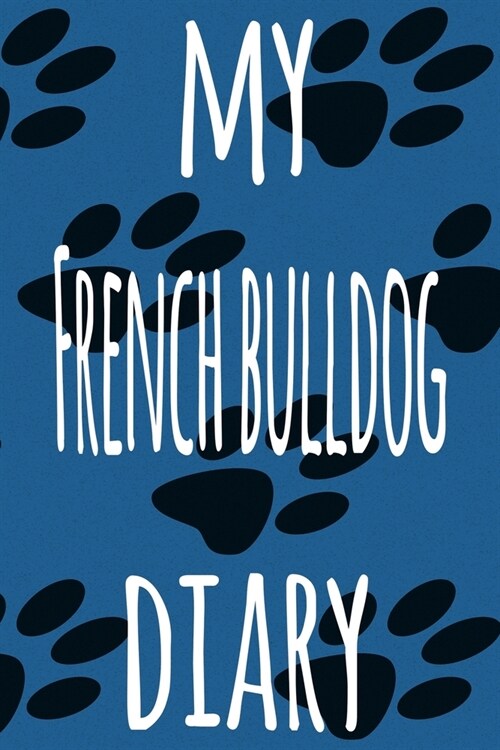 My French Bulldog Diary: The perfect gift for the dog owner in your life - 6x9 119 page lined journal! (Paperback)