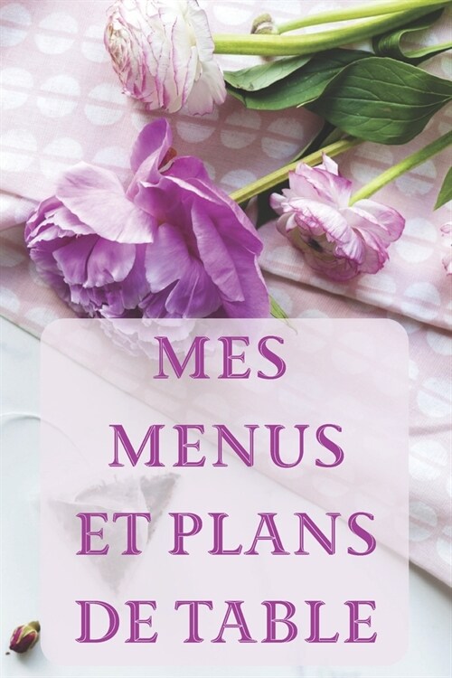 Mes Menus et Plans de Table: Un d?er parfait ! 15 x 23 cm 100 pages Carnet pour r?eptions (Paperback)