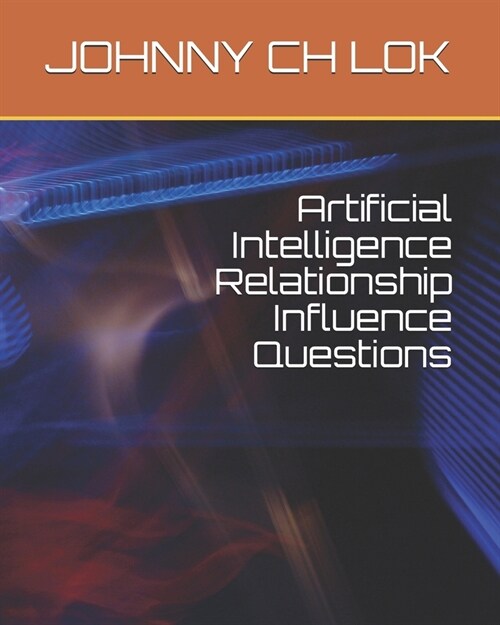 Artificial Intelligence Relationship Influence Questions (Paperback)