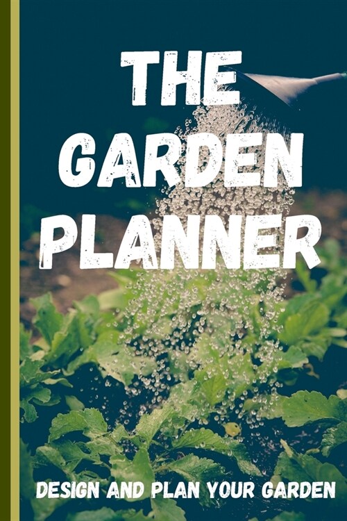 The Garden Planner: Garden Layout Template: 6x9 Journal Notebook grid perfect to design your garden and plant spacing - perfect gift for t (Paperback)