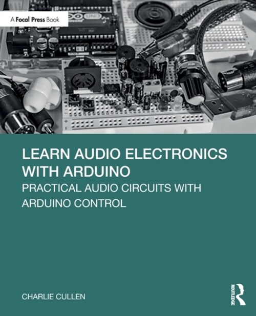 Learn Audio Electronics with Arduino : Practical Audio Circuits with Arduino Control (Paperback)