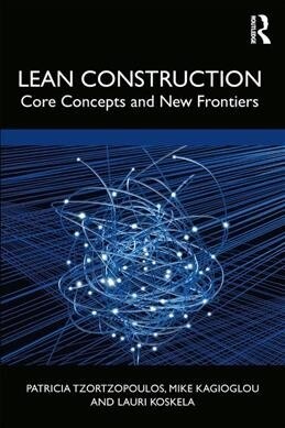 Lean Construction : Core Concepts and New Frontiers (Hardcover)