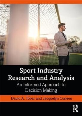 Sport Industry Research and Analysis : An Informed Approach to Decision Making (Paperback)