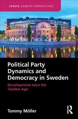 Political Party Dynamics and Democracy in Sweden: : Developments since the ‘Golden Age’ (Hardcover)