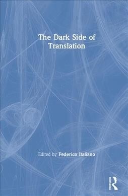 The Dark Side of Translation (Hardcover, 1)