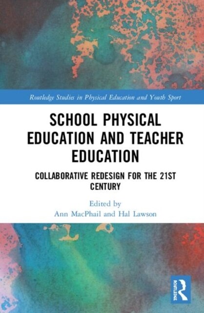 School Physical Education and Teacher Education : Collaborative Redesign for the 21st Century (Hardcover)
