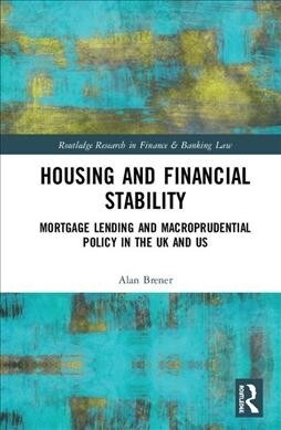 Housing and Financial Stability : Mortgage Lending and Macroprudential Policy in the UK and US (Hardcover)