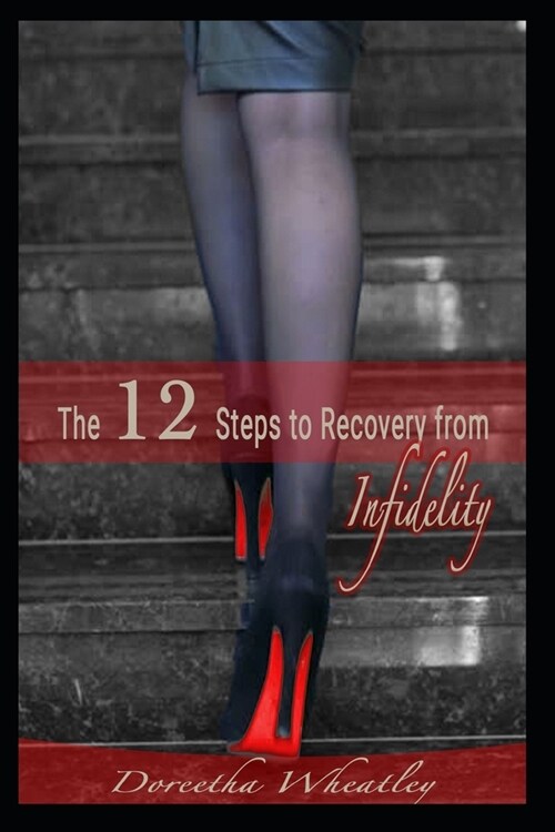 The 12 Steps to Recovery From Infidelity: When you need to be saved from yourself (Paperback)