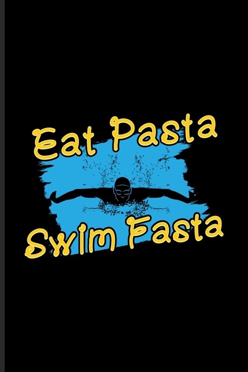 Eat Pasta Swim Fasta: Nutrition Sport Journal - Notebook - Workbook For Italy Pasta, Athlet Food, Carbohydrates, Swimmer & Swimming Techniqu (Paperback)