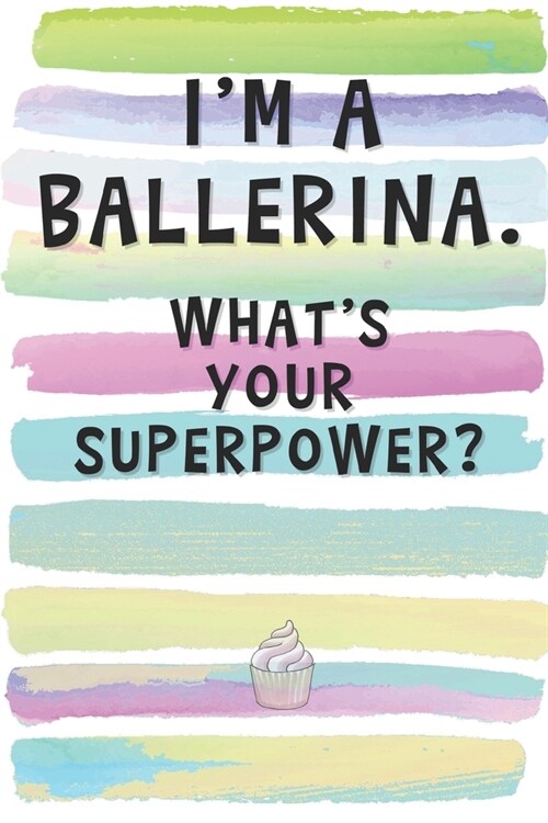 Im a Ballerina. Whats Your Superpower?: Blank Lined Notebook Journal Gift for Dancer Friend, Coworker, Sister (Paperback)