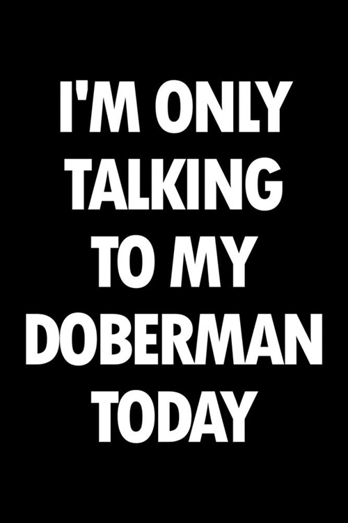Doberman Pinscher Planner: 2020 diary: Increase productivity, reach your goals: Im only talking to my Doberman today black and white cover desig (Paperback)