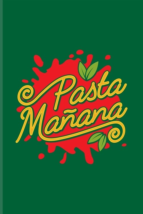 Pasta Ma?na: Italian Pasta Noodles Journal - Notebook - Workbook For Restaurant, Pasta Italy, Cook, Kitchen, Vegan Pasta Recipes, R (Paperback)