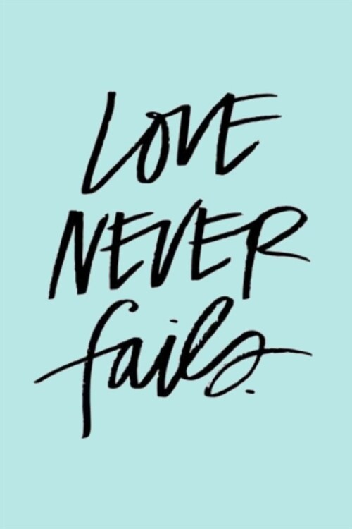 LOVE NEVER fails.: A Gratitude Journal to Win Your Day Every Day, 6X9 inches, Uplifting Hand Lettered Message on Light Blue matte cover, (Paperback)