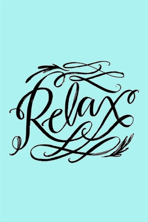 Relax: A Gratitude Journal to Win Your Day Every Day, 6X9 inches, Lettering Message on Light Turquoise matte cover, 111 pages (Paperback)
