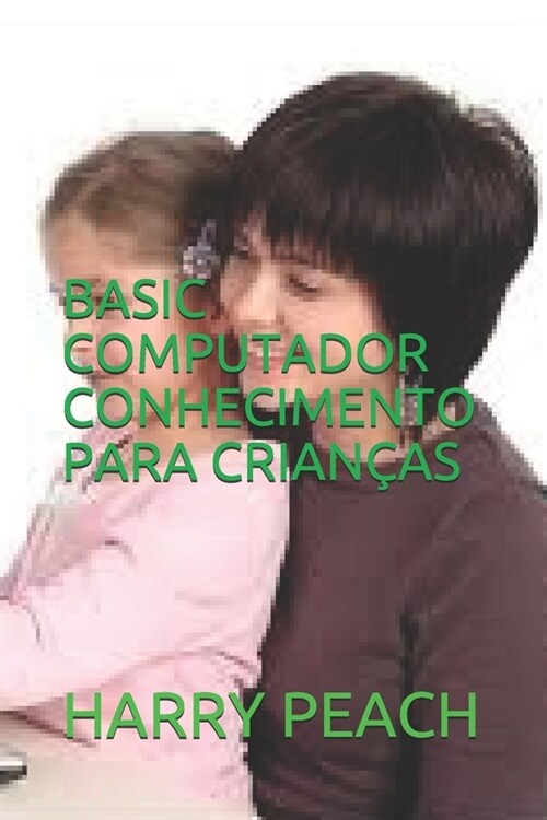 Basic Computador Conhecimento Para Crian?s (Paperback)