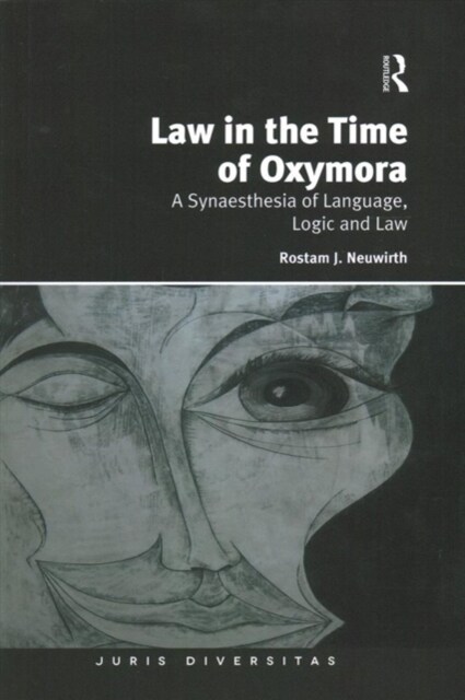 Law in the Time of Oxymora : A Synaesthesia of Language, Logic and Law (Paperback)