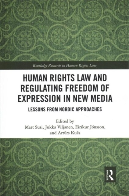 Human Rights Law and Regulating Freedom of Expression in New Media : Lessons from Nordic Approaches (Paperback)