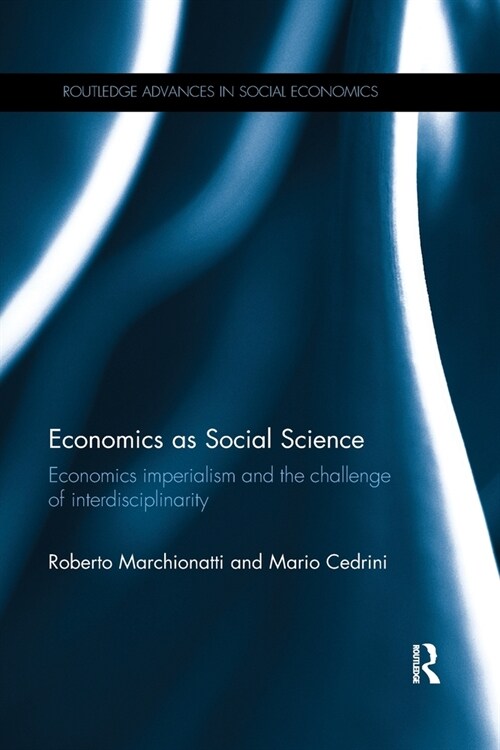 Economics as Social Science : Economics imperialism and the challenge of interdisciplinarity (Paperback)