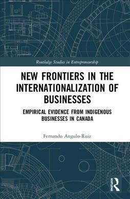 New Frontiers in the Internationalization of Businesses: Empirical Evidence from Indigenous Businesses in Canada (Hardcover)