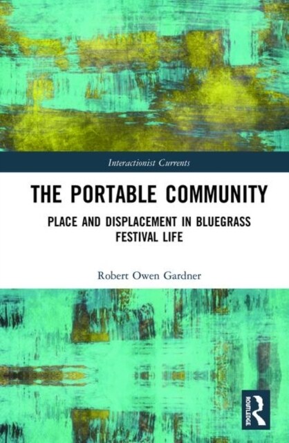 The Portable Community : Place and Displacement in Bluegrass Festival Life (Hardcover)