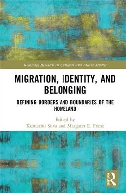 Migration, Identity, and Belonging : Defining Borders and Boundaries of the Homeland (Hardcover)