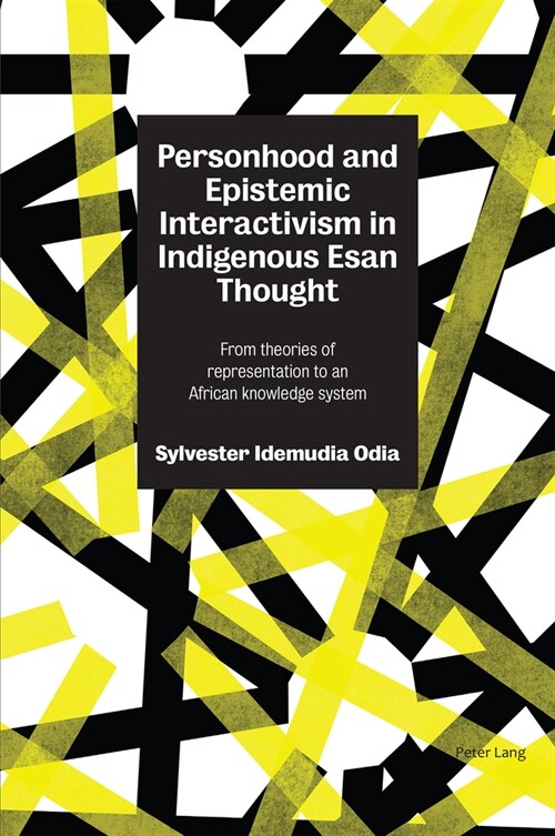 Personhood and Epistemic Interactivism in Indigenous Esan Thought : From theories of representation to an African knowledge system (Paperback, New ed)