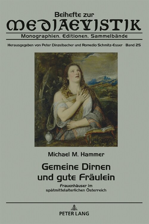 Gemeine Dirnen Und Gute Fraeulein: Frauenhaeuser Im Spaetmittelalterlichen Oesterreich (Hardcover)