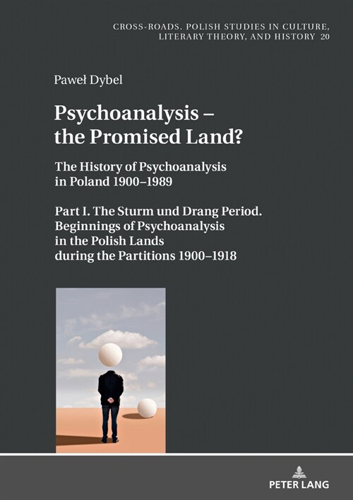 Psychoanalysis - the Promised Land?: The History of Psychoanalysis in Poland 1900-1989. Part I. The Sturm und Drang Period. Beginnings of Psychoanalys (Hardcover)