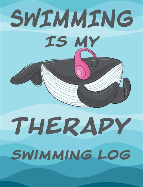 Swimming Is My Therapy Swimming Log: Swim Training Logbook Tracker for Competitive Swimming Practices, Training Swim Meets, Swim Clubs. Gift for Stude (Paperback)
