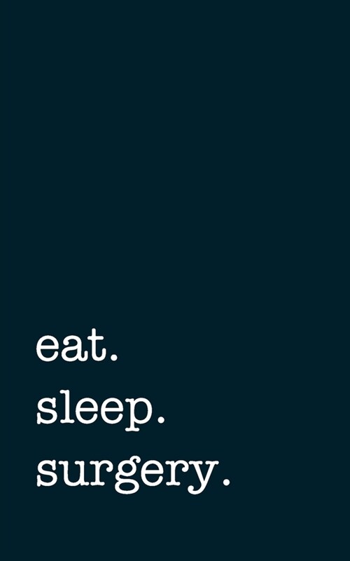 eat. sleep. surgery. - Lined Notebook: Writing Journal (Paperback)