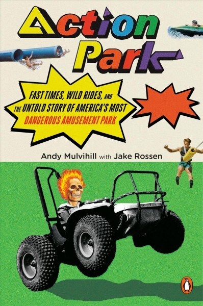 Action Park: Fast Times, Wild Rides, and the Untold Story of Americas Most Dangerous Amusement Park (Paperback)