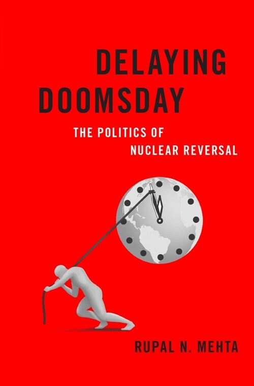 Delaying Doomsday: The Politics of Nuclear Reversal (Hardcover)