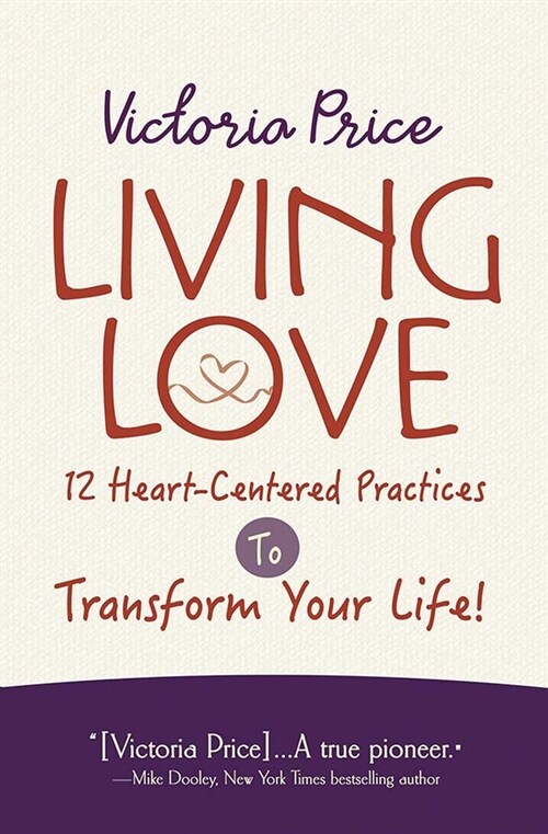 Living Love: 12 Heart-Centered Practices to Transform Your Life (Paperback)