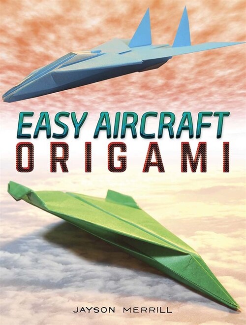 Easy Aircraft Origami: 14 Cool Paper Projects Take Flight (Paperback)