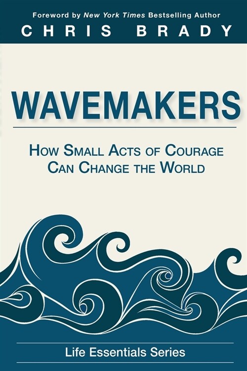 Wavemakers: How Small Acts of Courage Can Change the World (Paperback)