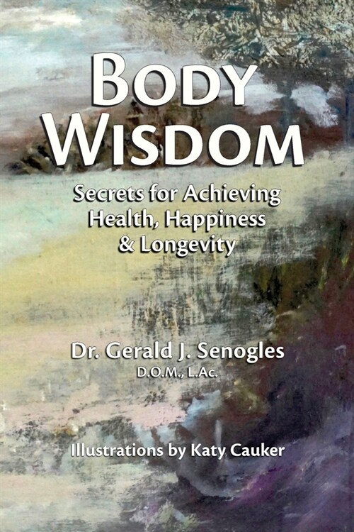 Body Wisdom: Secrets for Achieving Health, Happiness & Longevity (Paperback)